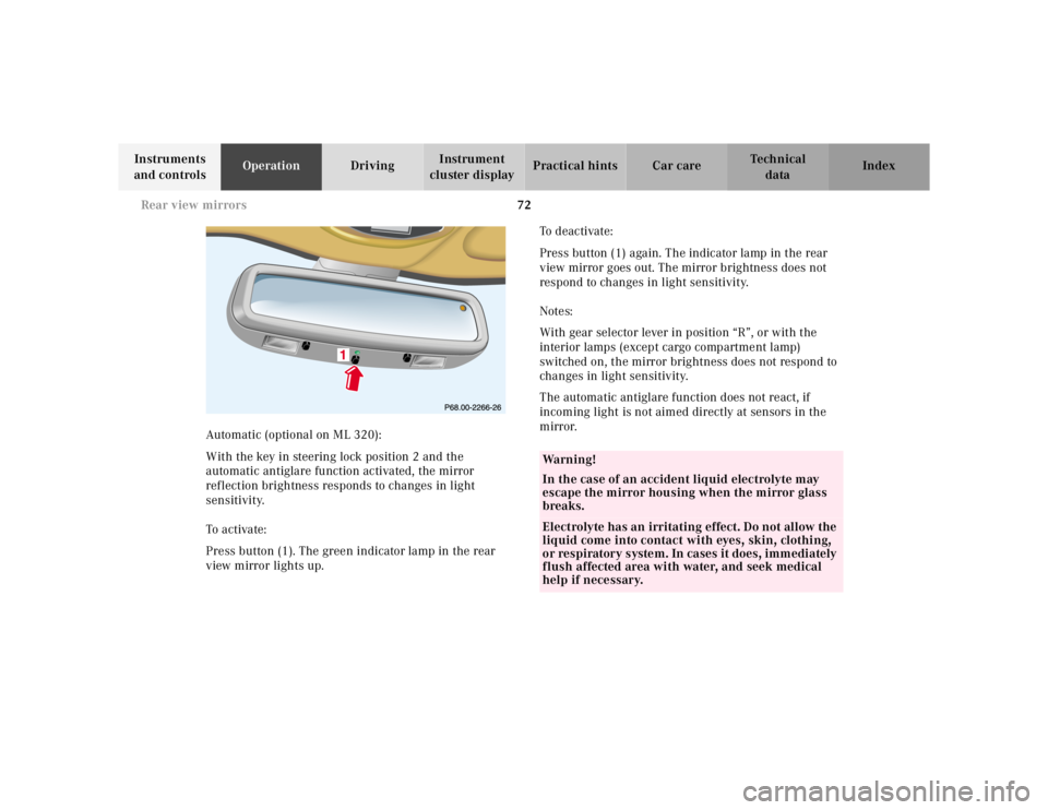 MERCEDES-BENZ ML430 1997  Complete Repair Manual 72 Rear view mirrors
Te ch n ica l
data Instruments 
and controlsOperationDrivingInstrument 
cluster displayPractical hints Car care Index
Automatic (optional on ML 320):
With the key in steering lock