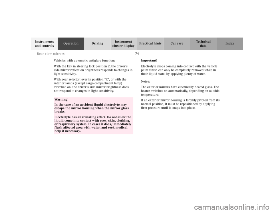 MERCEDES-BENZ ML430 1997  Complete Repair Manual 74 Rear view mirrors
Te ch n ica l
data Instruments 
and controlsOperationDrivingInstrument 
cluster displayPractical hints Car care Index
Vehicles with automatic antiglare function:
With the key in s