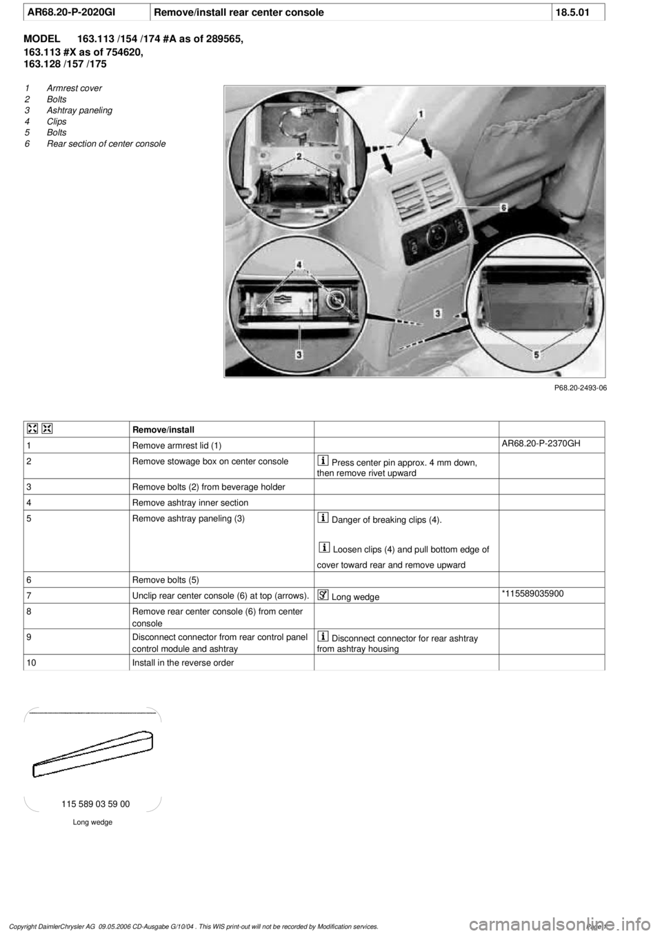 MERCEDES-BENZ ML430 1997 Complete Repair Manual
AR68.20-P-2020GI
Remove/install rear center console
18.5.01
MODEL
163.113 /154 /174 #A as of 289565,
163.113 #X as of 754620,
163.128 /157 /175
P68.20-2493-06
1
Armrest cover
2
Bolts
3
A MERCEDES-BENZ ML430 1997 Complete Repair Manual
AR68.20-P-2020GI
Remove/install rear center console
18.5.01
MODEL
163.113 /154 /174 #A as of 289565,
163.113 #X as of 754620,
163.128 /157 /175
P68.20-2493-06
1
Armrest cover
2
Bolts
3
A