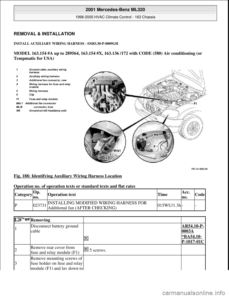 MERCEDES-BENZ ML430 1997  Complete Repair Manual REMOVAL & INSTALLATION 
INSTALL AUXILIARY WIRING HARNESS - SM83.30-P-0009GH 
MODEL 163.154 #A up to 289564, 163.154 #X, 163.136 /172 with CODE (580) Air conditioning (or 
Tempmatic for USA)  
Fig. 188