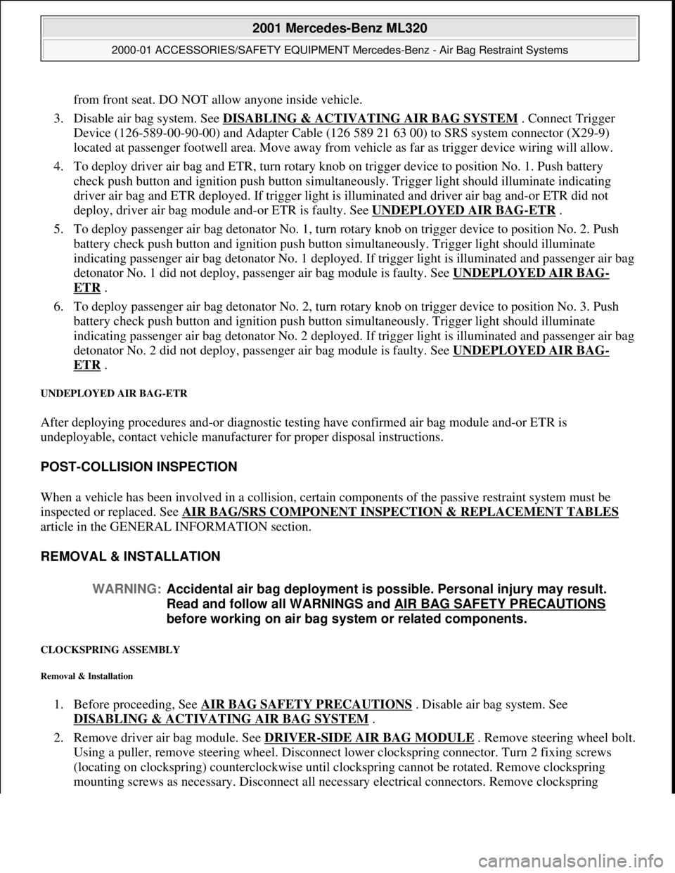 MERCEDES-BENZ ML430 1997  Complete Repair Manual from front seat. DO NOT allow anyone inside vehicle.  
3. Disable air bag system. See   DISABLING & ACTIVATING AIR BAG SYSTEM
 . Connect Trigger  
Device (126-589-00-90-00) and Adapter Cable (126   58