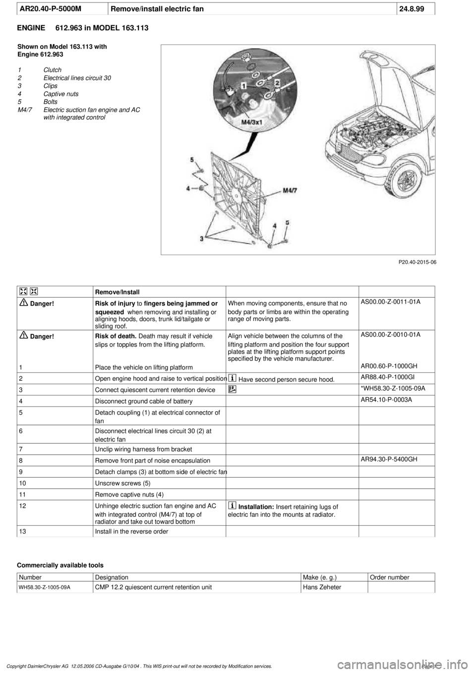 MERCEDES-BENZ ML430 1997  Complete Repair Manual 
 AR20.40-P-5000M
Remove/install electric fan
24.8.99

ENGINE 
612.963 in MODEL 163.113

P20.40-2015-06

Shown on Model 163.113 with 

Engine 612.963

1
 Clutch

2
 Electrical lines circuit 30

3
 Cli