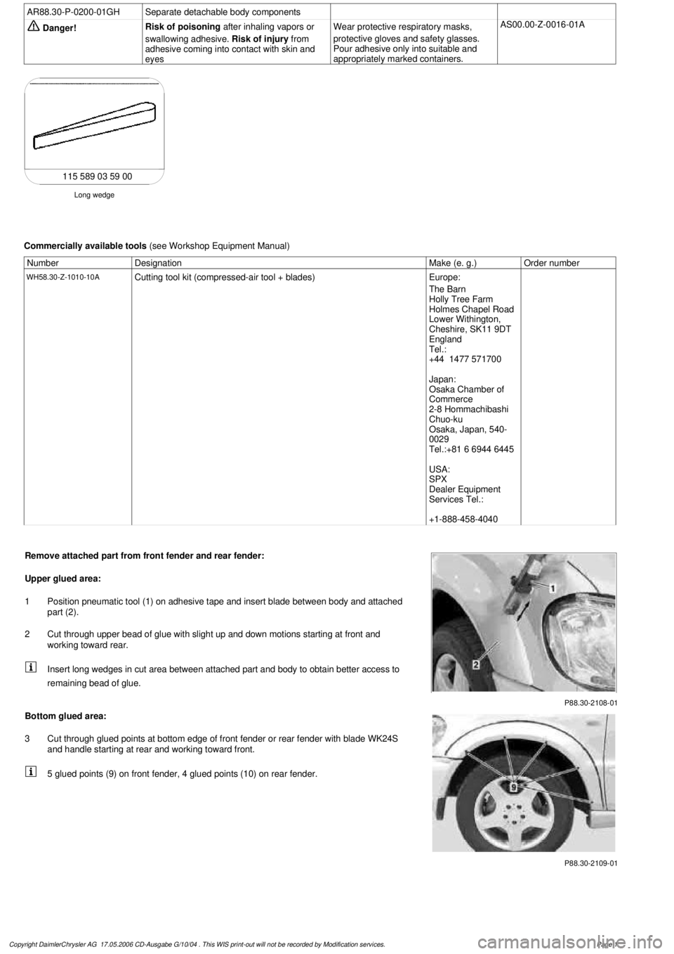 MERCEDES-BENZ ML430 1997 Complete Repair Manual
AR88.30-P-0200-01GH
Separate detachable body components
Danger!
Risk of poisoning
after inhaling vapors or
swallowing adhesive.
Risk of injury
from
adhesive coming into contact with skin MERCEDES-BENZ ML430 1997 Complete Repair Manual
AR88.30-P-0200-01GH
Separate detachable body components
Danger!
Risk of poisoning
after inhaling vapors or
swallowing adhesive.
Risk of injury
from
adhesive coming into contact with skin