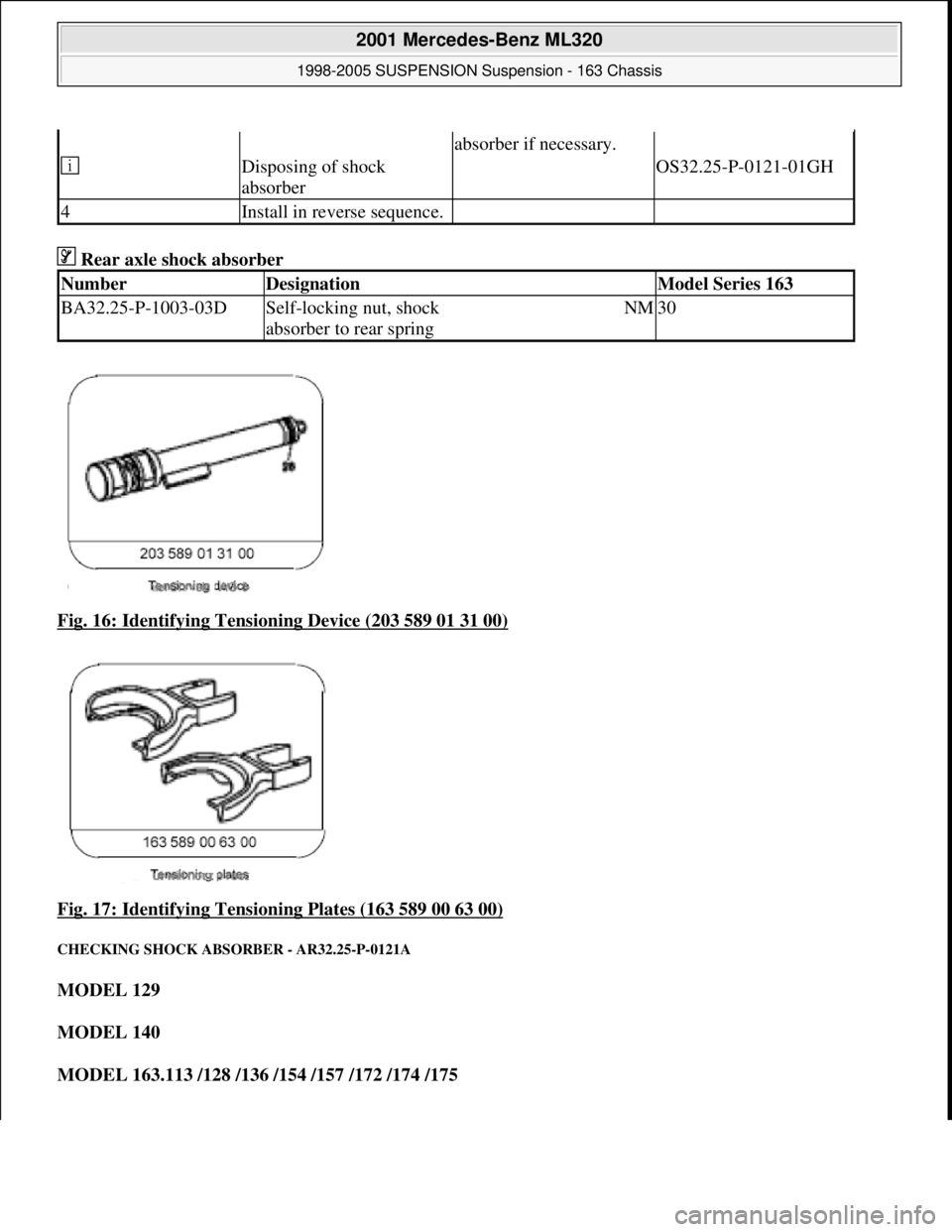 MERCEDES-BENZ ML430 1997  Complete Repair Manual  Rear axle shock absorber   
Fig. 16: Identifying Tensioning Device (203 589 01 31 00)
  
Fig. 17: Identifying Tensioning Plates (163 589 00 63 00)
 
CHECKING SHOCK ABSO  RBER - AR32.25-P-0121A 
MODEL
