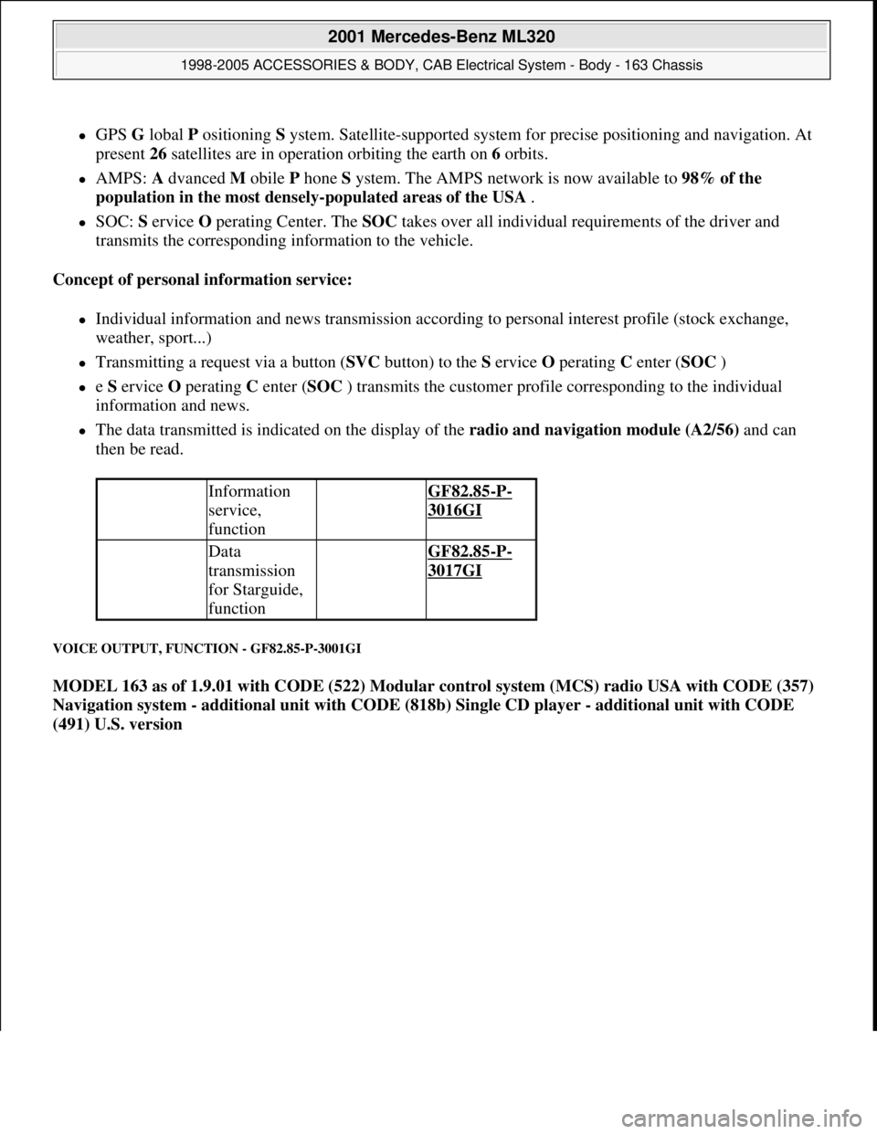 MERCEDES-BENZ ML500 1997  Complete Repair Manual GPS G lobal P ositioning S ystem. Satellite-supported system for precise positioning and navigation. At 
present 26 satellites are in operation orbiting the earth on 6 orbits.  
AMPS: A dvanced 