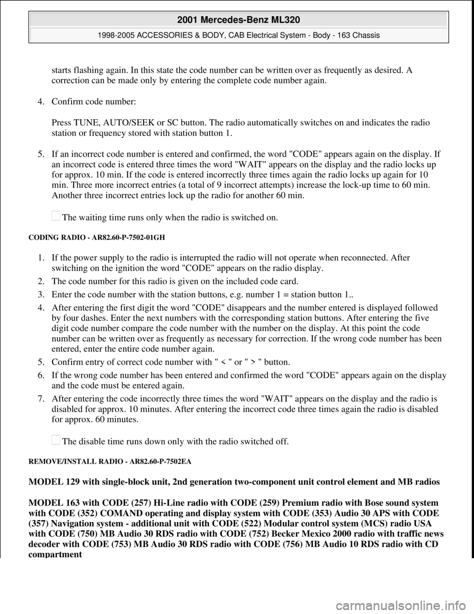 MERCEDES-BENZ ML500 1997 Complete Repair Manual starts flashing again. In this state the code number can be written over as frequently as desired. A
correction can be made only by entering the complete code number again.
4. Confirm code number:
MERCEDES-BENZ ML500 1997 Complete Repair Manual starts flashing again. In this state the code number can be written over as frequently as desired. A
correction can be made only by entering the complete code number again.
4. Confirm code number: