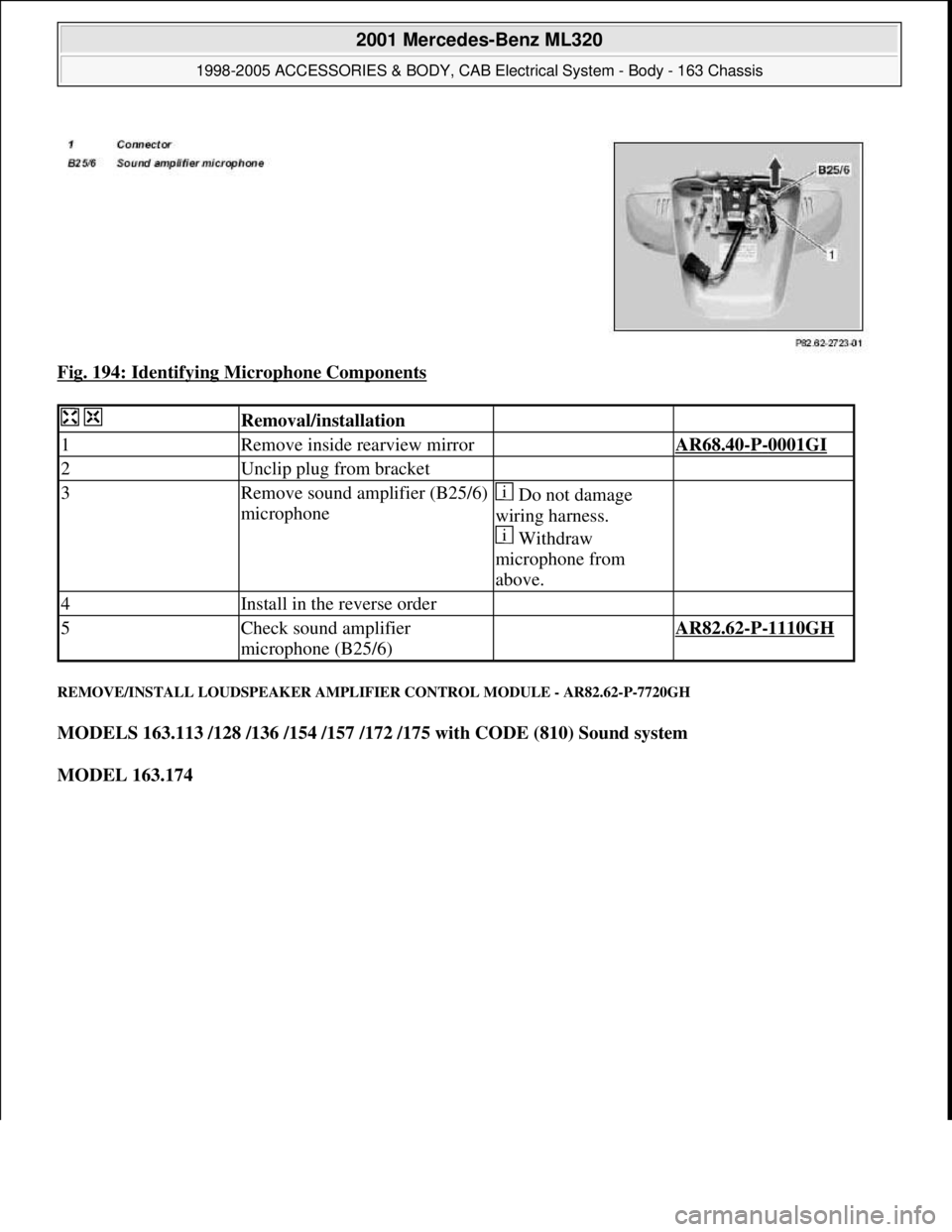 MERCEDES-BENZ ML500 1997  Complete Repair Manual Fig. 194: Identifying Microphone Components 
REMOVE/INSTALL LOUDSPEAKER AMPLIFIER CONTROL MODULE - AR82.62-P-7720GH 
MODELS 163.113 /128 /136 /154 /157 /172 /175 with CODE (810) Sound system  
MODEL 1