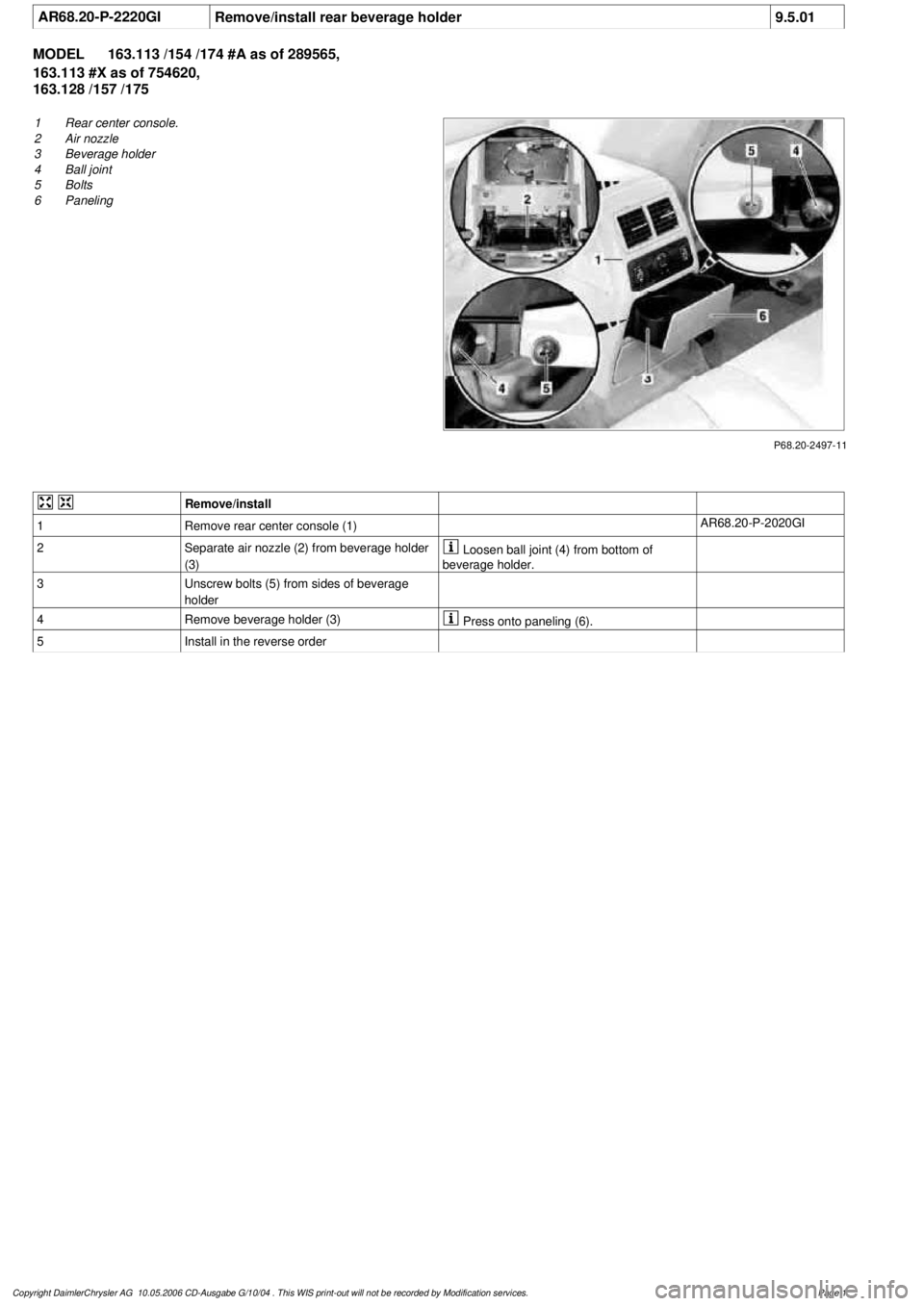 MERCEDES-BENZ ML500 1997  Complete Repair Manual 
 AR68.20-P-2220GI
Remove/install rear beverage holder
9.5.01

MODEL 
163.113 /154 /174 #A as of 289565, 
163.113 #X as of 754620, 

163.128 /157 /175

P68.20-2497-11

1
 Rear center console.

2
 Air 