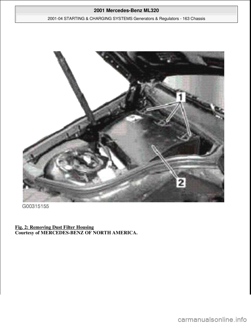 MERCEDES-BENZ ML500 1997  Complete Repair Manual Fig. 2: Removing Dust Filter Housing 
Courtesy of MERCEDES-BENZ OF NORTH AMERICA.
 
2001 Mercedes-Benz ML320 
2001-04 STARTING & CHARGING SYSTEMS Generators & Regulators - 163 Chassis  
me  
Saturday,