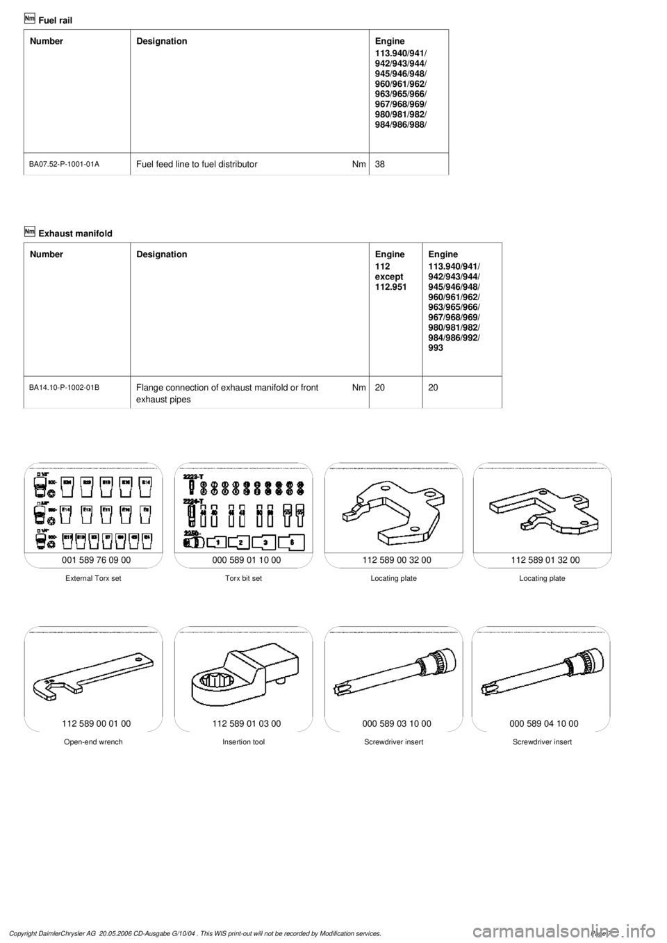 MERCEDES-BENZ ML500 1997  Complete Repair Manual   
Fuel rail

Number

Designation
Engine

113.940/941/
942/943/944/
945/946/948/
960/961/962/
963/965/966/
967/968/969/
980/981/982/
984/986/988/

BA07.52-P-1001-01A
Fuel feed line to fuel distributor