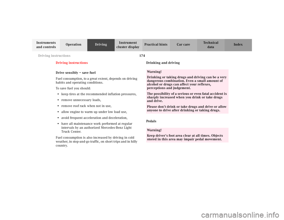MERCEDES-BENZ ML500 1997  Complete Repair Manual 174 Driving instructions
Te ch n ica l
data Instruments 
and controlsOperationDrivingInstrument 
cluster displayPractical hints Car care Index
Driving instructions
Drive sensibly – save fuel
Fuel co