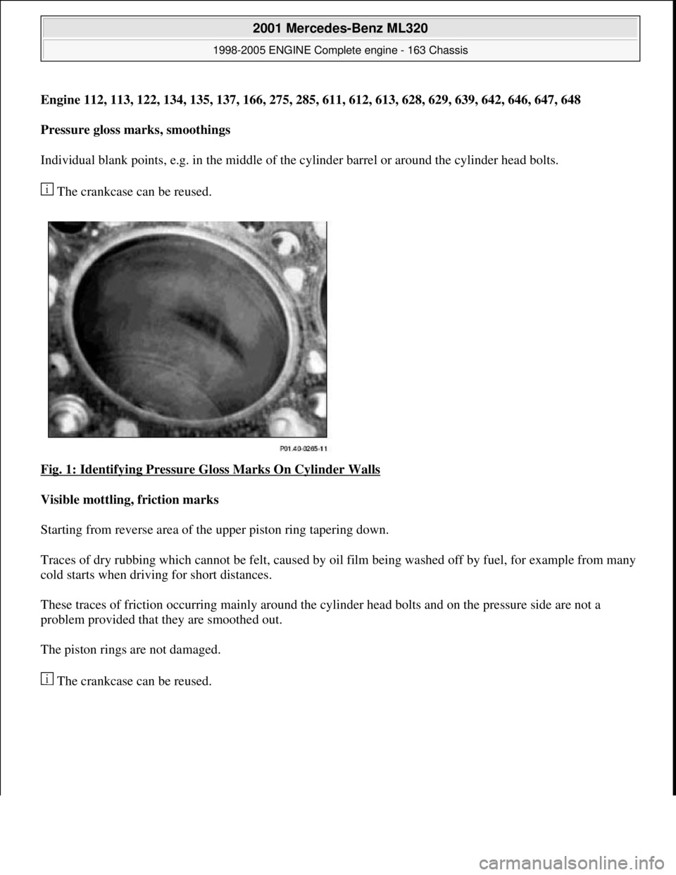 MERCEDES-BENZ ML500 1997  Complete Repair Manual Engine 112, 113, 122, 134, 135, 137, 166, 275, 285, 611, 612, 613, 628, 629, 639, 642, 646, 647, 648 
Pressure gloss marks, smoothings     
Individual blank points, e.g. in the middle of th  e cylinde