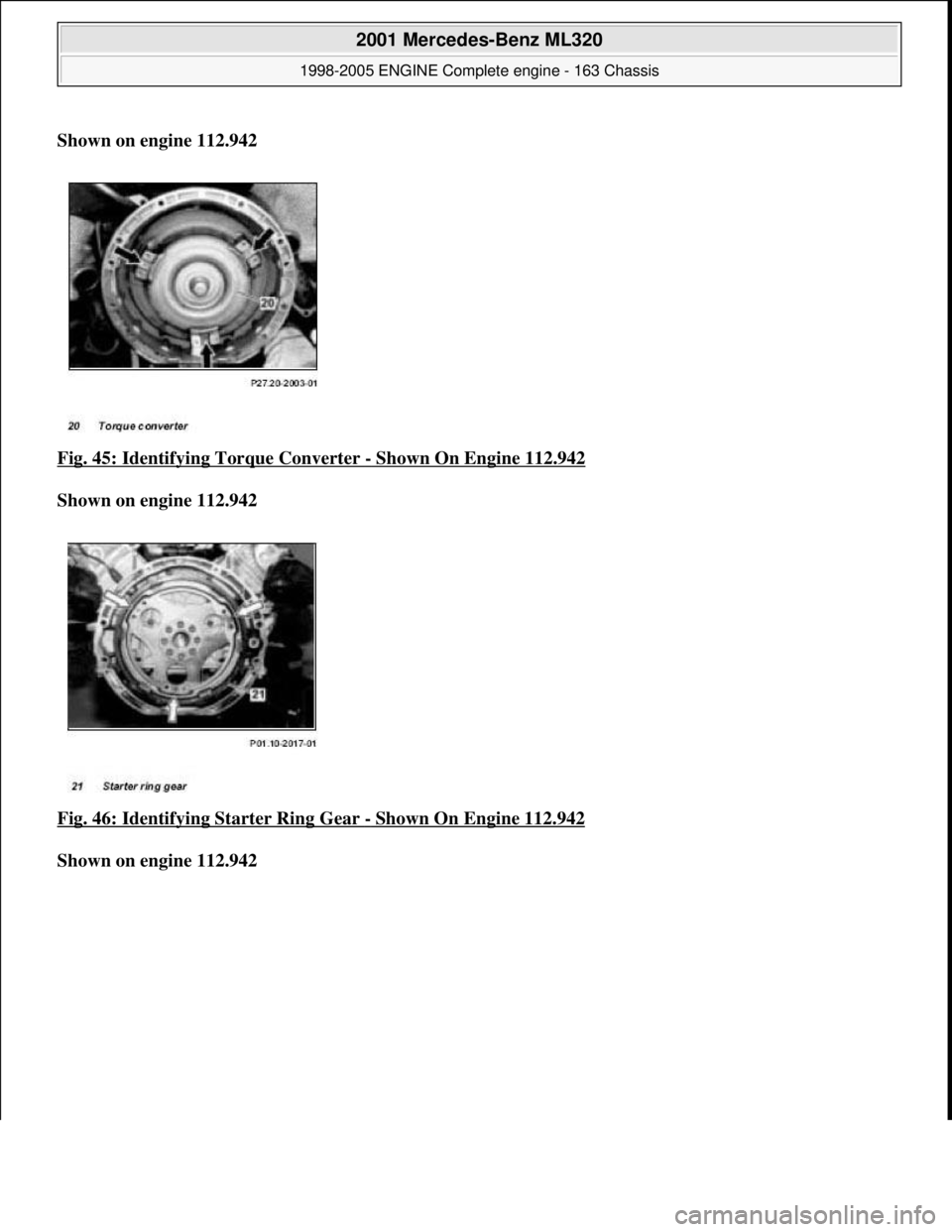 MERCEDES-BENZ ML500 1997  Complete Repair Manual Shown on engine 112.942    
Fig. 45: Identifying Torque Converter 
- Shown On Engine 112.942  
Shown on engine 112.942     
Fig. 46: Identifying   Starter Ring Gear 
- Shown On Engine 112.942  
Shown 