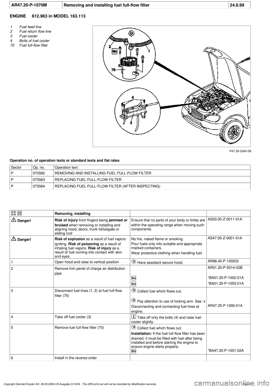 MERCEDES-BENZ ML500 1997 Complete Repair Manual
AR47.20-P-1070M
Removing and installing fuel full-flow filter
24.8.99
ENGINE
612.963 in MODEL 163.113
P47.20-2043-06
1
Fuel feed line
2
Fuel return flow line
3
Fuel cooler
4
Bolts of fuel MERCEDES-BENZ ML500 1997 Complete Repair Manual
AR47.20-P-1070M
Removing and installing fuel full-flow filter
24.8.99
ENGINE
612.963 in MODEL 163.113
P47.20-2043-06
1
Fuel feed line
2
Fuel return flow line
3
Fuel cooler
4
Bolts of fuel