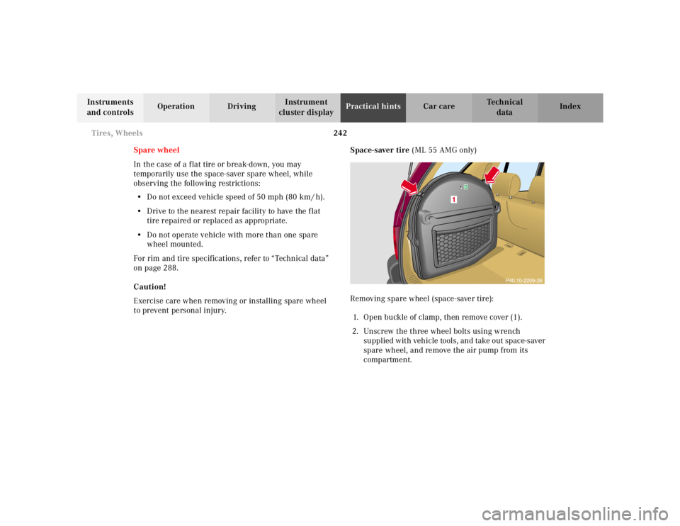 MERCEDES-BENZ ML500 1997  Complete Repair Manual 242 Tires, Wheels
Te ch n ica l
data Instruments 
and controlsOperation DrivingInstrument 
cluster displayPractical hintsCar care Index
Spare wheel
In the case of a flat tire or break-down, you may 
t