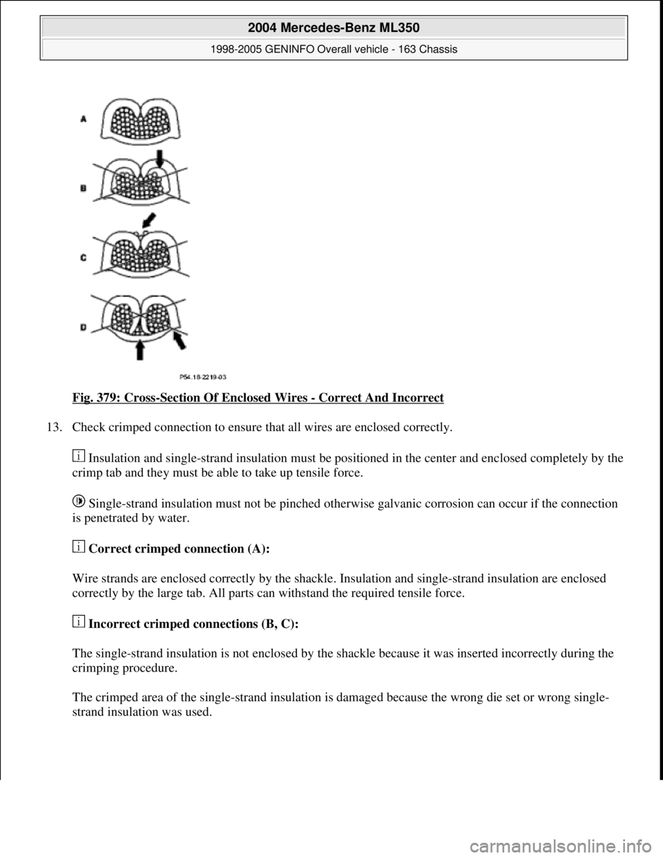 MERCEDES-BENZ ML500 1997 Complete Repair Manual Fig. 379: Cross-Section Of Enclosed Wires - Correct And Incorrect
13. Check crimped connection to ensure that all wires are enclosed correctly.
Insulation and single-strand insulation must be posit MERCEDES-BENZ ML500 1997 Complete Repair Manual Fig. 379: Cross-Section Of Enclosed Wires - Correct And Incorrect
13. Check crimped connection to ensure that all wires are enclosed correctly.
Insulation and single-strand insulation must be posit