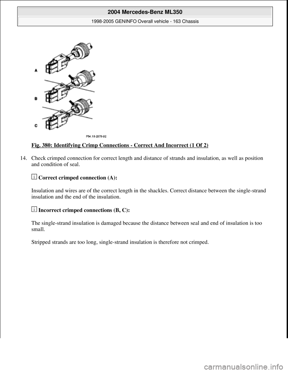 MERCEDES-BENZ ML500 1997  Complete Repair Manual Fig. 380: Identifying Crimp Connections - Correct And Incorrect (1 Of 2) 
14. Check crimped connection for correct length and distance of strands and insulation, as well as position 
and condition of 