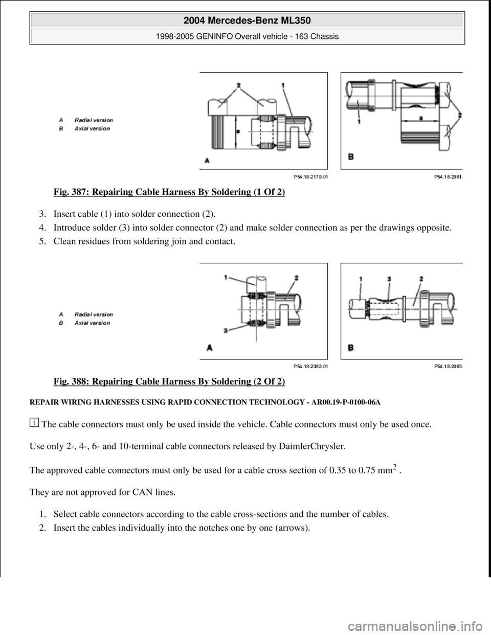 MERCEDES-BENZ ML500 1997 Complete Repair Manual Fig. 387: Repairing Cable Harness By Soldering (1 Of 2)
3. Insert cable (1) into solder connection (2).
4. Introduce solder (3) into solder connector (2) and make solder connection as per the drawi MERCEDES-BENZ ML500 1997 Complete Repair Manual Fig. 387: Repairing Cable Harness By Soldering (1 Of 2)
3. Insert cable (1) into solder connection (2).
4. Introduce solder (3) into solder connector (2) and make solder connection as per the drawi