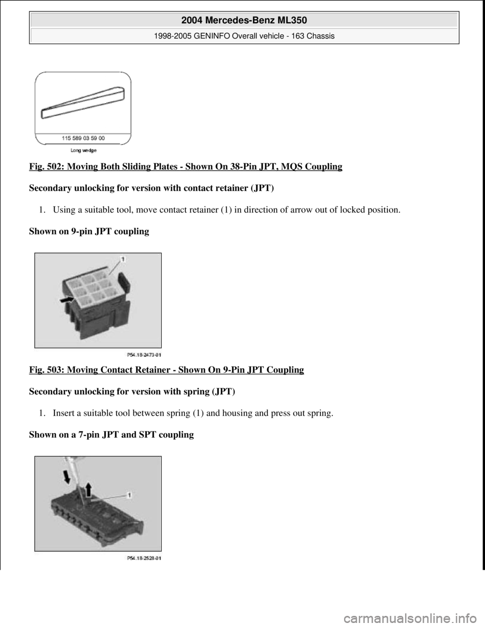 MERCEDES-BENZ ML500 1997  Complete Repair Manual Fig. 502: Moving Both Sliding Plates - Shown On 38-Pin JPT, MQS Coupling  
Secondary unlocking for version with contact retainer (JPT)     
1. Using a suitable tool, move contact retainer (1  ) in dir