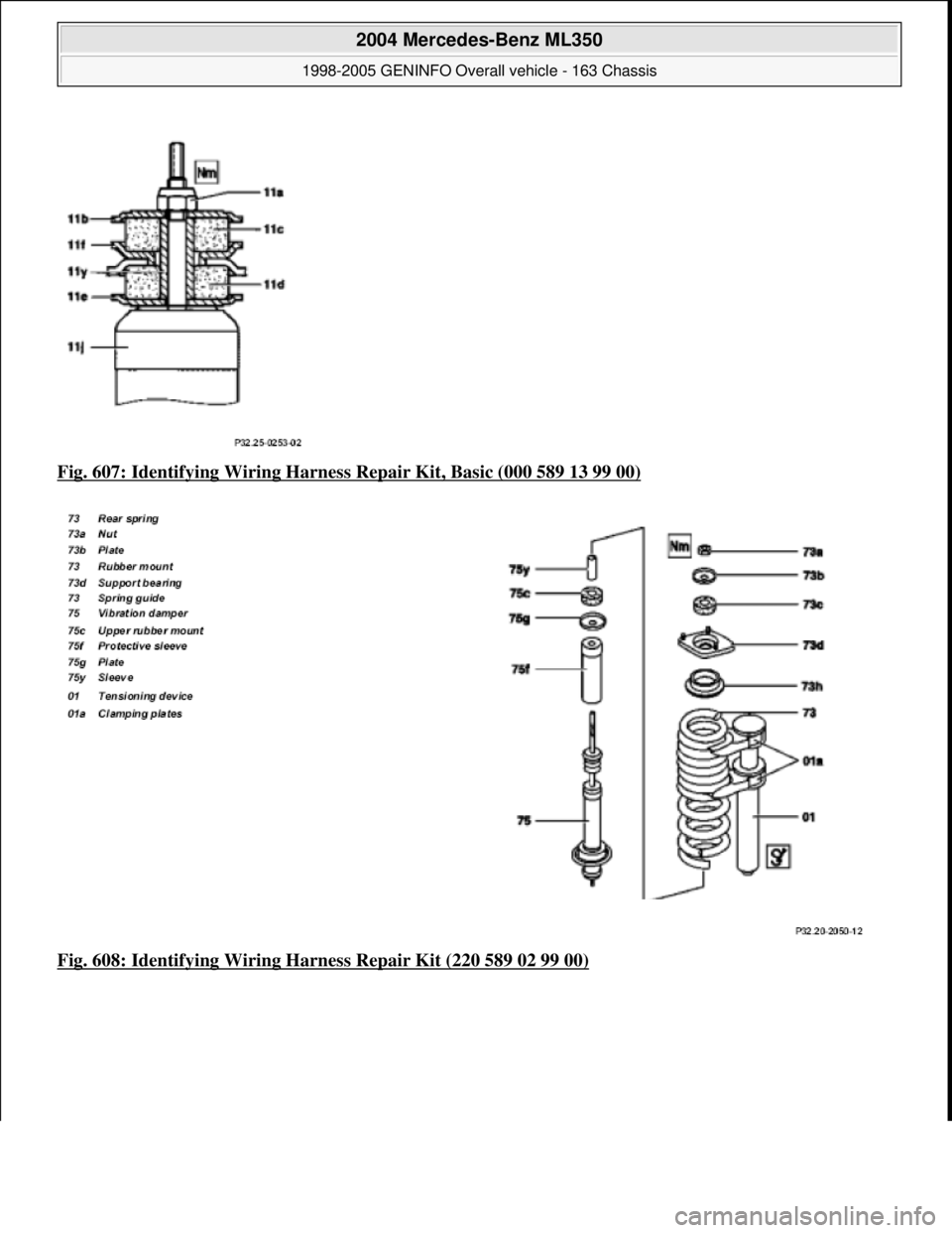 MERCEDES-BENZ ML500 1997  Complete Repair Manual Fig. 607: Identifying Wiring Harness  Repair Kit, Basic (000 589 13 99 00)  
Fig. 608: Identifying Wiring Ha  rness Repair Kit (220 589 02 99 00)
 
2004 Mercedes-Benz ML350 
1998-2005 GENINFO Overall 