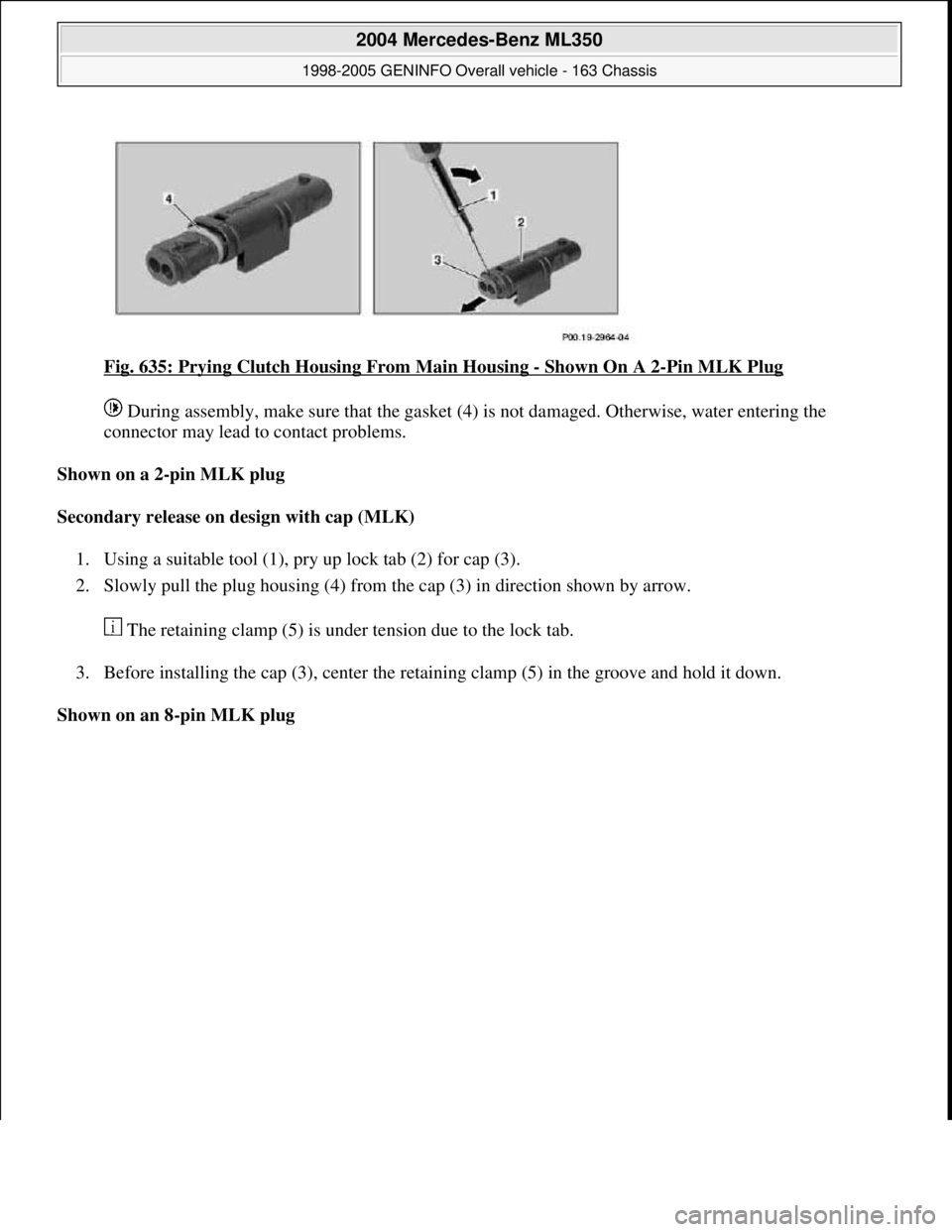 MERCEDES-BENZ ML500 1997  Complete Repair Manual Fig. 635: Prying Clutch Housing From Main Housing - Shown On A 2-Pin MLK Plug 
 During assembly, make sure that the gasket (4) is not damaged. Otherwise, water entering the 
connector may lead to cont