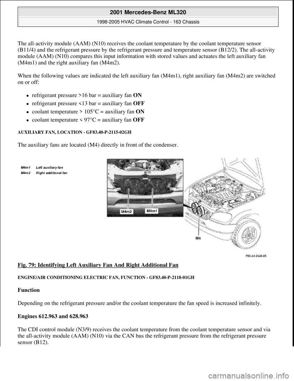 MERCEDES-BENZ ML500 1997  Complete Repair Manual The all-activity module (AAM) (N10) receives the coolant temperature by the coolant temperature sensor
(B11/4) and the refrigerant pressure by the refrigerant pressure and temperature sensor (B12/2). 