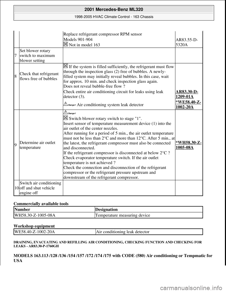 MERCEDES-BENZ ML500 1997 Complete Repair Manual Commercially available tools
Workshop equipment
DRAINING, EVACUATING AND REFILLING AIR CONDITIONING, CHECKING FUNCTION AND CHECKING FOR
LEAKS - AR83.30-P-1760GH
MODELS 163.113 /128 /136 /154 /157 MERCEDES-BENZ ML500 1997 Complete Repair Manual Commercially available tools
Workshop equipment
DRAINING, EVACUATING AND REFILLING AIR CONDITIONING, CHECKING FUNCTION AND CHECKING FOR
LEAKS - AR83.30-P-1760GH
MODELS 163.113 /128 /136 /154 /157