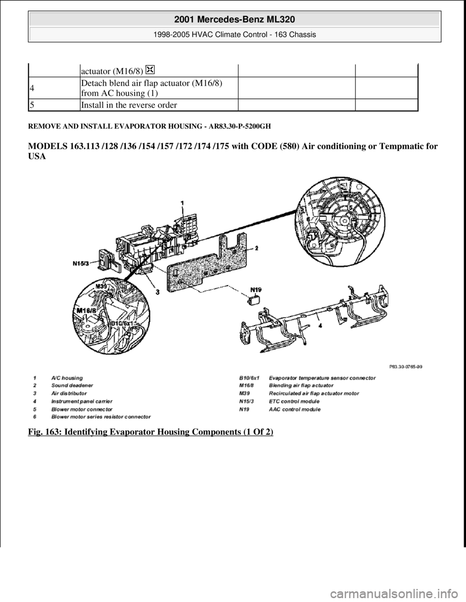 MERCEDES-BENZ ML500 1997  Complete Repair Manual REMOVE AND INSTALL EVAPORATOR HOUSING - AR83.30-P-5200GH 
MODELS 163.113 /128 /136 /154 /157 /172 /174 /175 with CODE (580) Air conditioning or Tempmatic for 
USA  
Fig. 163: Identifying Evaporator Ho