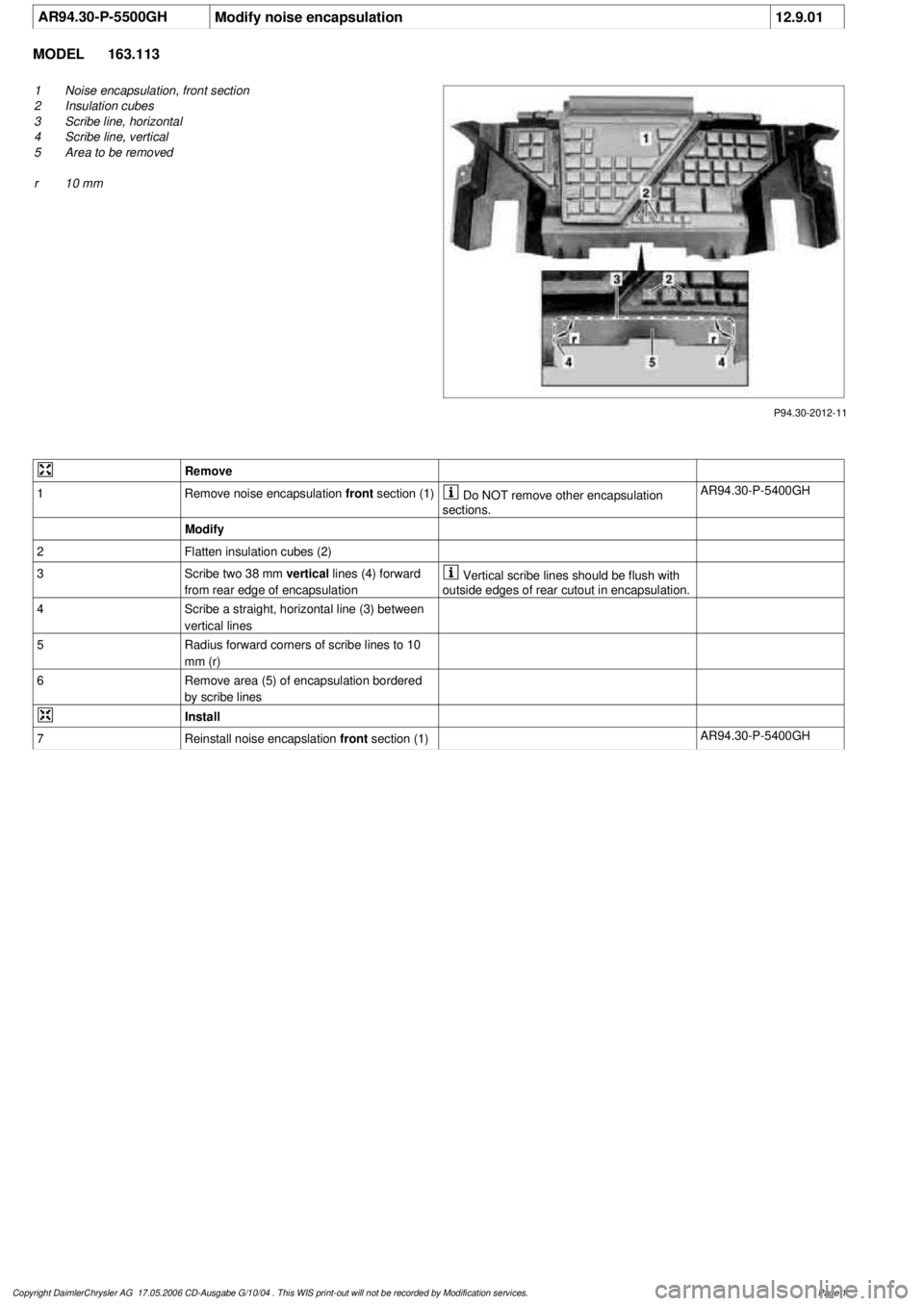 MERCEDES-BENZ ML500 1997  Complete Repair Manual 
 AR94.30-P-5500GH
Modify noise encapsulation
12.9.01

MODEL 
163.113

P94.30-2012-11

1
Noise encapsulation, front section

2
 Insulation cubes

3
 Scribe line, horizontal

4
 Scribe line, vertical

