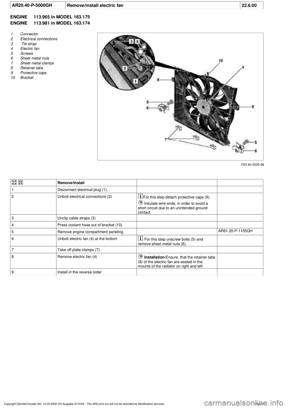 MERCEDES-BENZ ML500 1997  Complete Repair Manual 
 AR20.40-P-5000GH
Remove/install electric fan
22.6.00

ENGINE 
113.965 in MODEL 163.175

ENGINE 
 113.981 in MODEL 163.174

P20.40-2025-06

1
Connector

2
 Electrical connections

3
  Tie strap

4
 E