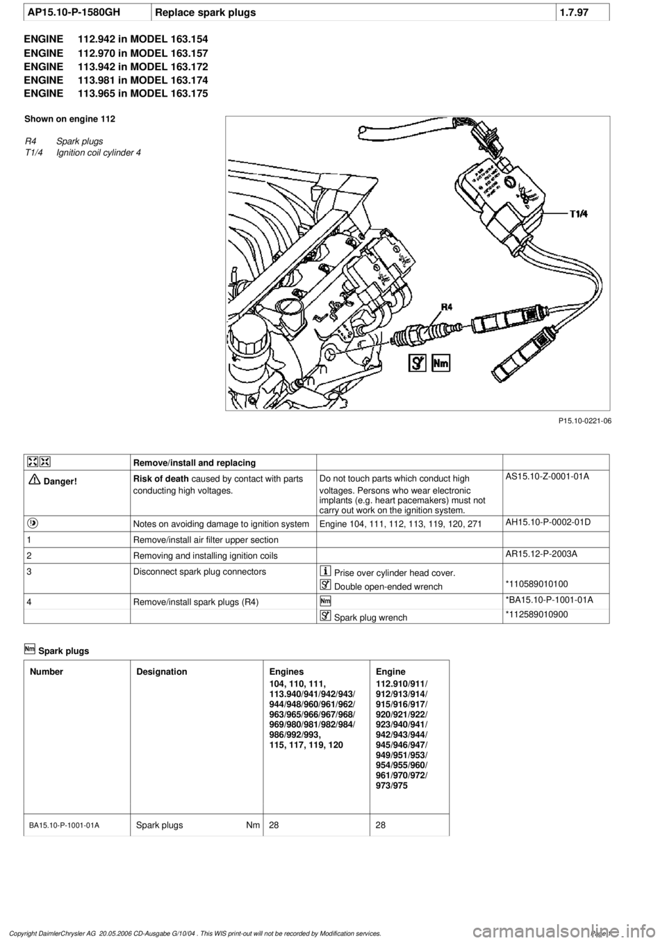 MERCEDES-BENZ ML500 1997  Complete Repair Manual 
 AP15.10-P-1580GHReplace spark plugs
1.7.97

ENGINE 
112.942 in MODEL 163.154

ENGINE 
 112.970 in MODEL 163.157

ENGINE 
 113.942 in MODEL 163.172

ENGINE 
 113.981 in MODEL 163.174

ENGINE 
 113.96