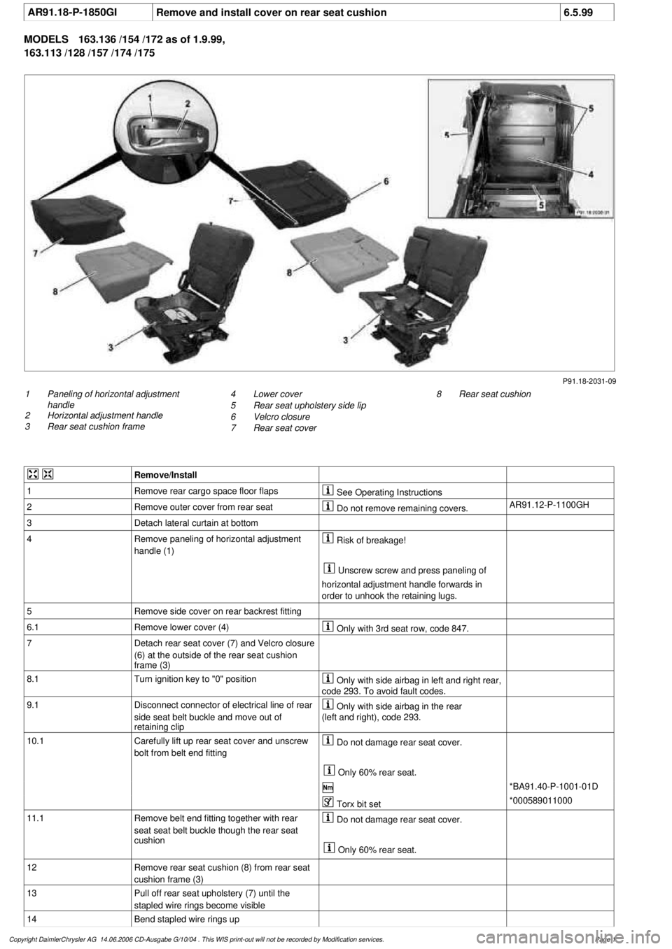 MERCEDES-BENZ ML500 1997  Complete Repair Manual 
 AR91.18-P-1850GI
Remove and install cover on rear seat cushion
6.5.99

MODELS 
163.136 /154 /172 as of 1.9.99, 

163.113 /128 /157 /174 /175

P91.18-2031-09

1
 Paneling of horizontal adjustment 

h