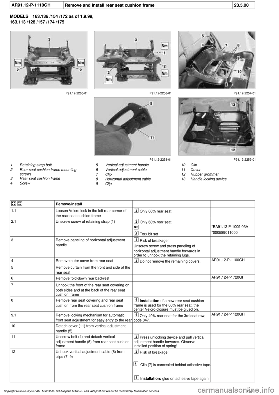 MERCEDES-BENZ ML500 1997 Complete Repair Manual
AR91.12-P-1110GH
Remove and install rear seat cushion frame
23.5.00
MODELS
163.136 /154 /172 as of 1.9.99,
163.113 /128 /157 /174 /175
P91.12-2205-01 P91.12-2206-01 P91.12-2257-01
P91.12-2258-0 MERCEDES-BENZ ML500 1997 Complete Repair Manual
AR91.12-P-1110GH
Remove and install rear seat cushion frame
23.5.00
MODELS
163.136 /154 /172 as of 1.9.99,
163.113 /128 /157 /174 /175
P91.12-2205-01 P91.12-2206-01 P91.12-2257-01
P91.12-2258-0
