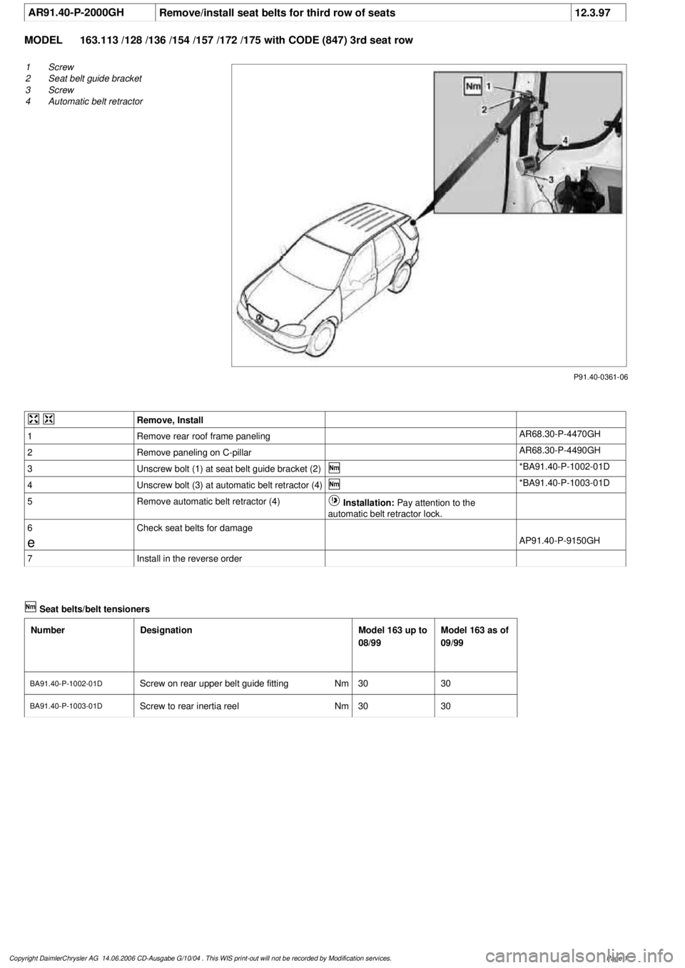 MERCEDES-BENZ ML500 1997 Complete Repair Manual
AR91.40-P-2000GHRemove/install seat belts for third row of seats
12.3.97
MODEL
163.113 /128 /136 /154 /157 /172 /175 with CODE (847) 3rd seat row
P91.40-0361-06
1
Screw
2
Seat belt guide brack MERCEDES-BENZ ML500 1997 Complete Repair Manual
AR91.40-P-2000GHRemove/install seat belts for third row of seats
12.3.97
MODEL
163.113 /128 /136 /154 /157 /172 /175 with CODE (847) 3rd seat row
P91.40-0361-06
1
Screw
2
Seat belt guide brack