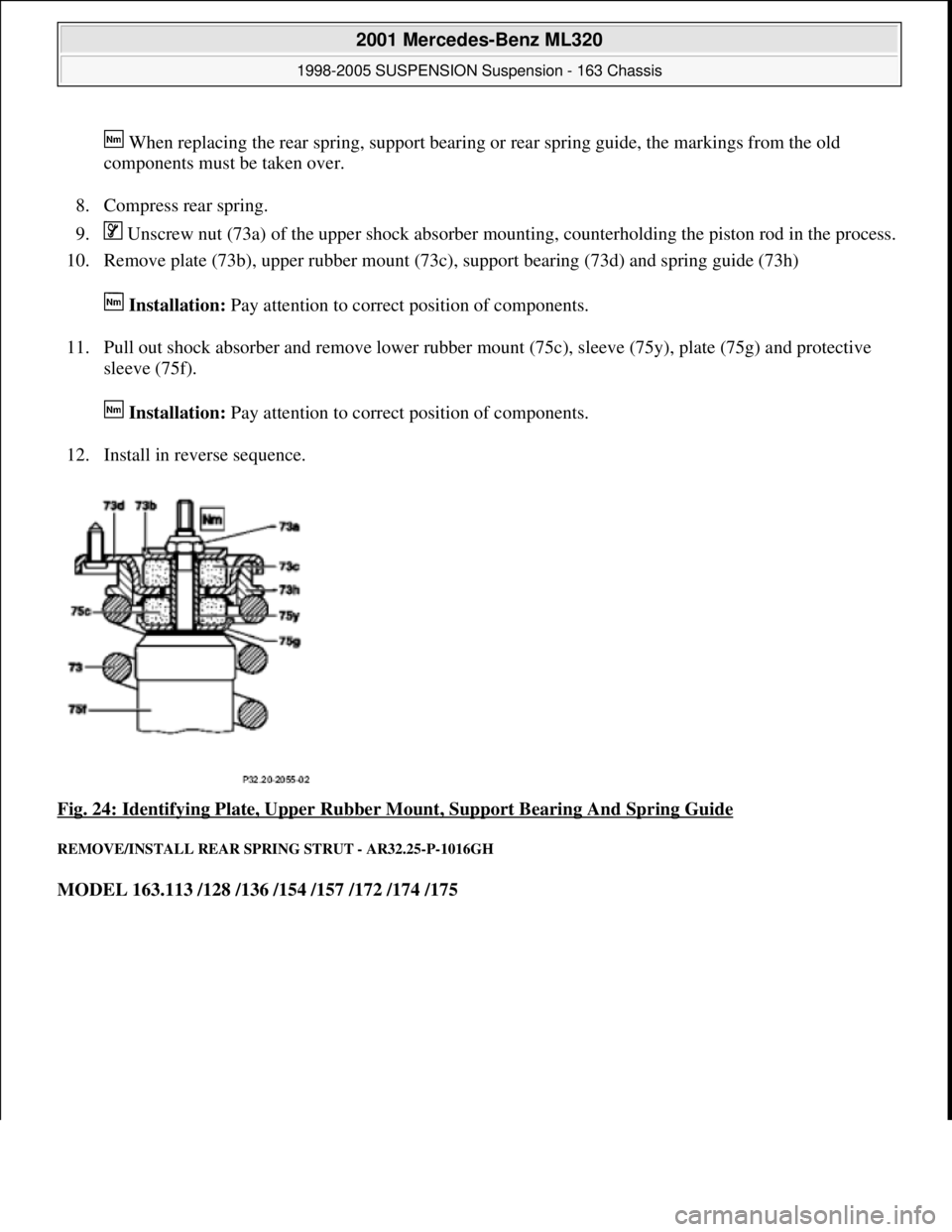 MERCEDES-BENZ ML500 1997  Complete Repair Manual  When replacing the rear spring, support bearing or rear spring guide, the markings from the old 
components must be taken over. 
8. Compress rear spring.  
9.  Unscrew nut (73a) of the upper shock ab