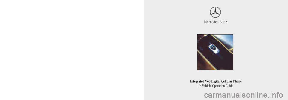 MERCEDES-BENZ ML500 1997  Complete Repair Manual Integrated V60 Digital Cellular Phone
In-Vehicle Operation Guide
Mercedes-Benz
Mercedes-Benz USA, LLC
One Mercedes Drive
Montvale, New Jersey 07645
© 2001 Mercedes-Benz USA, LLC
Technical Information