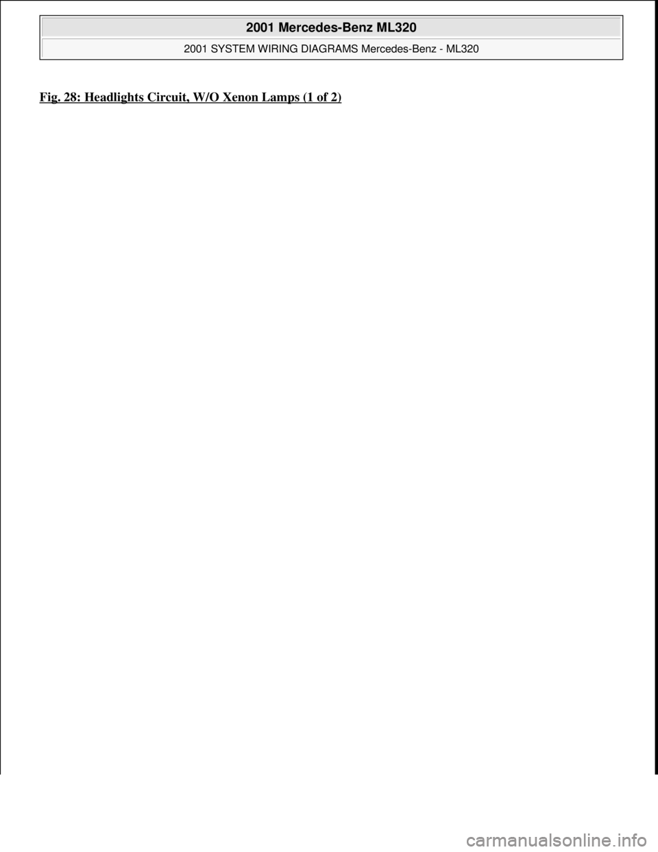 MERCEDES-BENZ ML500 1997  Complete Repair Manual Fig. 28: Headlights Circuit, W/O Xenon Lamps (1 of 2)
 
2001 Mercedes-Benz ML320 
2001 SYSTEM WIRING DIAGRAMS Mercedes-Benz - ML320  
me  
Saturday, October 02, 2010 3:27:59 PMPage 57 © 2006 Mitchell