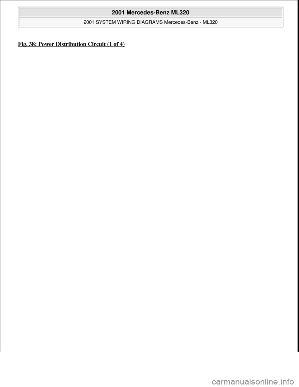 MERCEDES-BENZ ML500 1997  Complete Repair Manual Fig. 38: Power Distribution Circuit (1 of 4)
 
2001 Mercedes-Benz ML320 
2001 SYSTEM WIRING DIAGRAMS Mercedes-Benz - ML320  
me  
Saturday, October 02, 2010 3:27:59 PMPage 77 © 2006 Mitchell Repair I