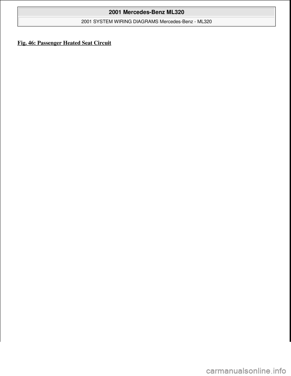 MERCEDES-BENZ ML500 1997  Complete Repair Manual Fig. 46: Passenger Heated Seat Circuit 
 
2001 Mercedes-Benz ML320 
2001 SYSTEM WIRING DIAGRAMS Mercedes-Benz - ML320  
me  
Saturday, October 02, 2010 3:28:00 PMPage 93 © 2006 Mitchell Repair Inform