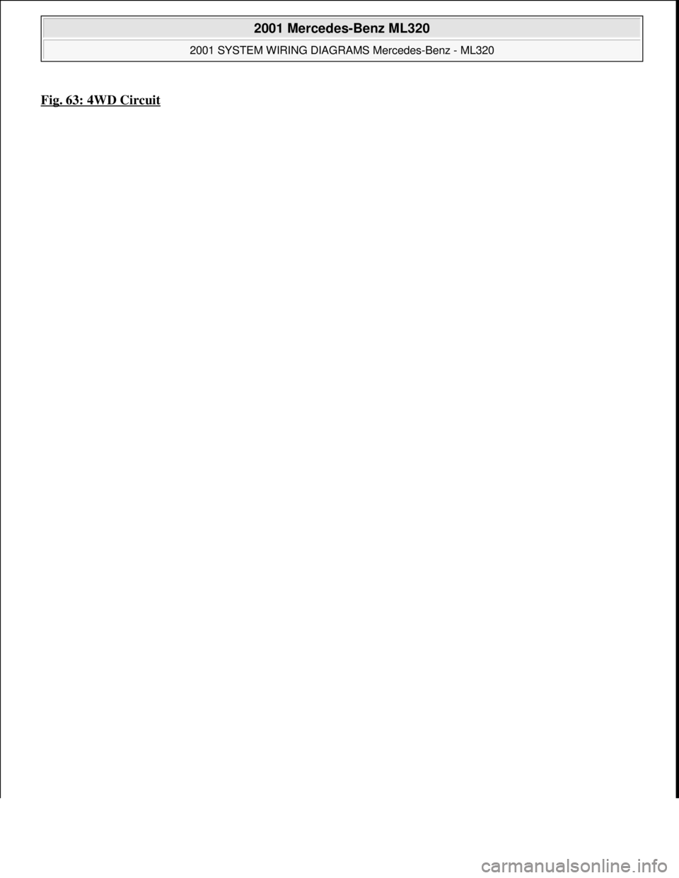 MERCEDES-BENZ ML500 1997  Complete Repair Manual Fig. 63: 4WD Circuit 
 
2001 Mercedes-Benz ML320 
2001 SYSTEM WIRING DIAGRAMS Mercedes-Benz - ML320  
me  
Saturday, October 02, 2010 3:28:00 PMPage 127 © 2006 Mitchell Repair Information Company, LL