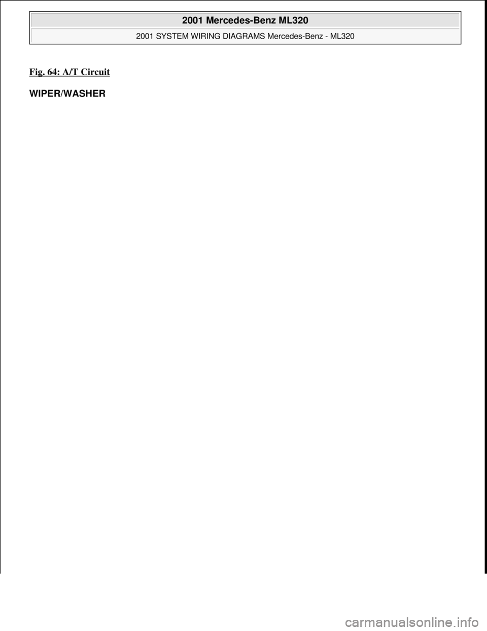 MERCEDES-BENZ ML500 1997  Complete Repair Manual Fig. 64: A/T Circuit 
WIPER/WASHER 
 
2001 Mercedes-Benz ML320 
2001 SYSTEM WIRING DIAGRAMS Mercedes-Benz - ML320  
me  
Saturday, October 02, 2010 3:28:00 PMPage 129 © 2006 Mitchell Repair Informati