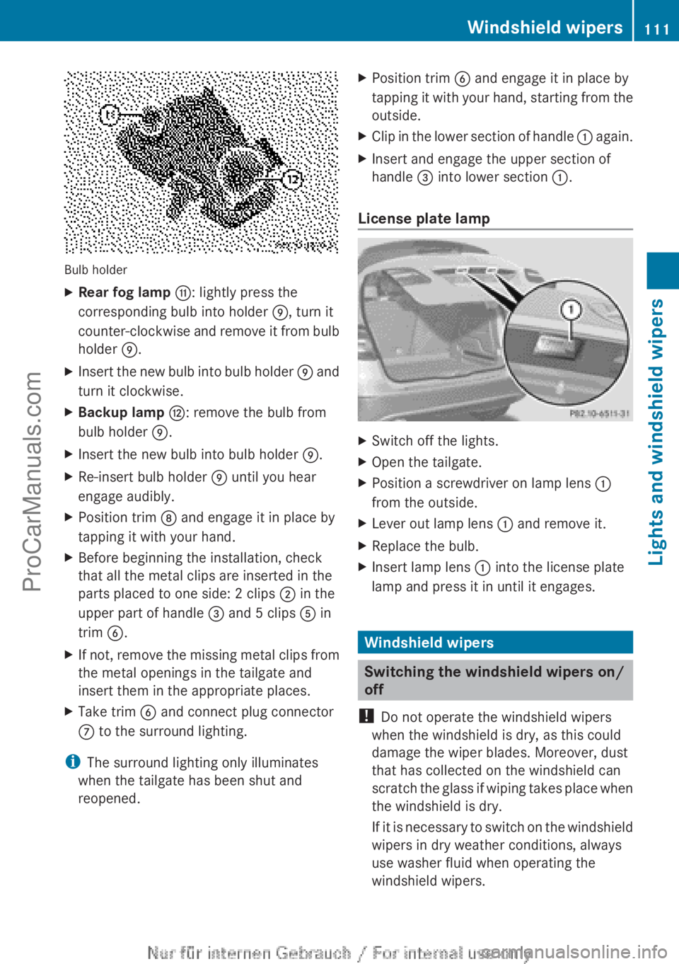MERCEDES-BENZ B-CLASS 2012  Owners Manual Bulb holder
X
Rear fog lamp  G: lightly press the
corresponding bulb into holder  E, turn it
counter-clockwise  and 
remove 
it from bulb
holder  E.
X Insert the new bulb into bulb holder  E and
turn 