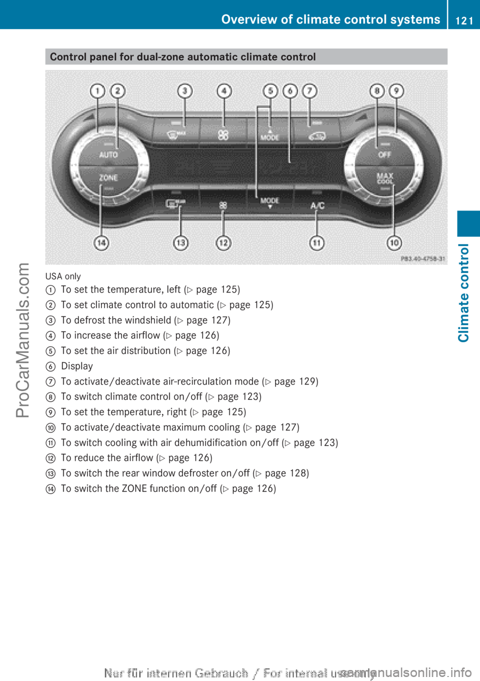 MERCEDES-BENZ B-CLASS 2012  Owners Manual Control panel for dual-zone automatic climate control
USA only
:
To set the temperature, left (Y page 125)
; To set climate control to automatic ( Y page 125)
= To defrost the windshield (Y page 127)
