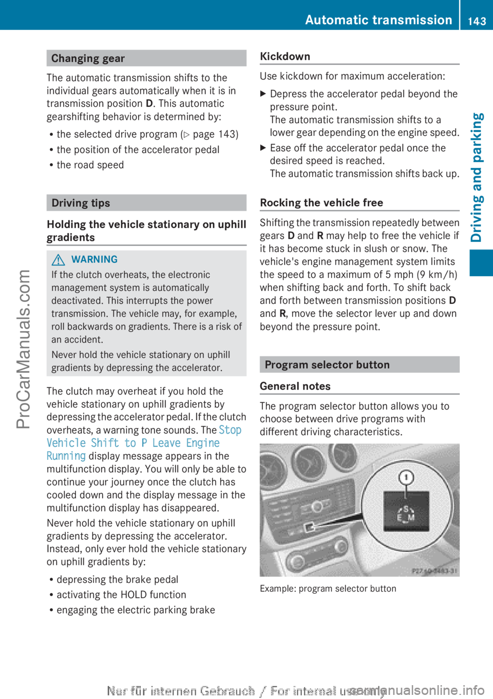 MERCEDES-BENZ B-CLASS 2012  Owners Manual Changing gear
The automatic transmission shifts to the
individual gears automatically when it is in
transmission position D. This automatic
gearshifting behavior is determined by:
R the selected drive
