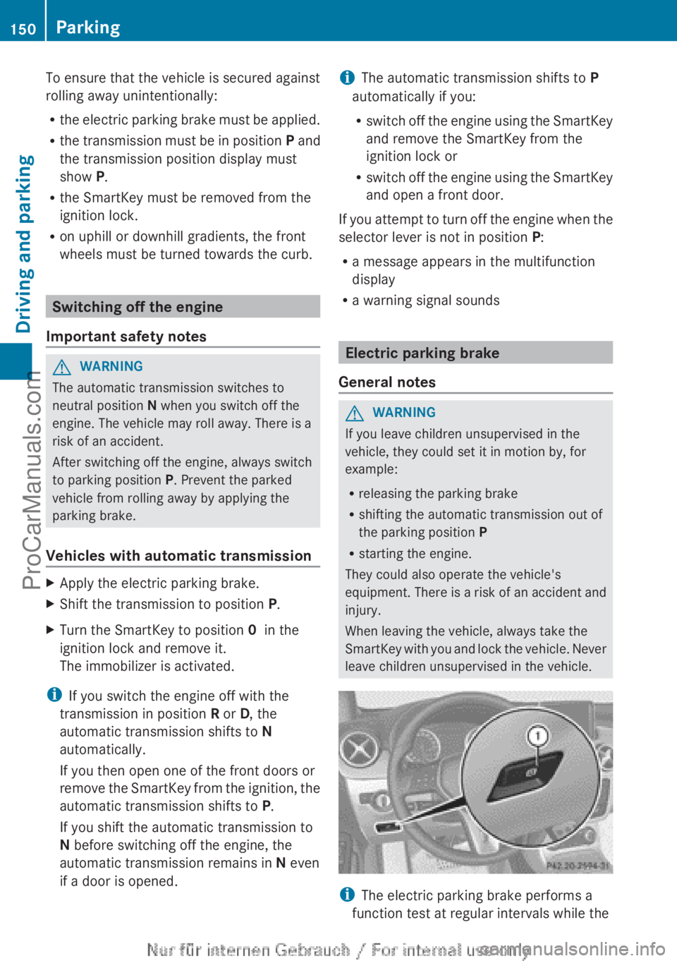 MERCEDES-BENZ B-CLASS 2012  Owners Manual To ensure that the vehicle is secured against
rolling away unintentionally:
R
the electric  parking 
brake must be applied.
R the transmission must be in position  P and
the transmission position disp