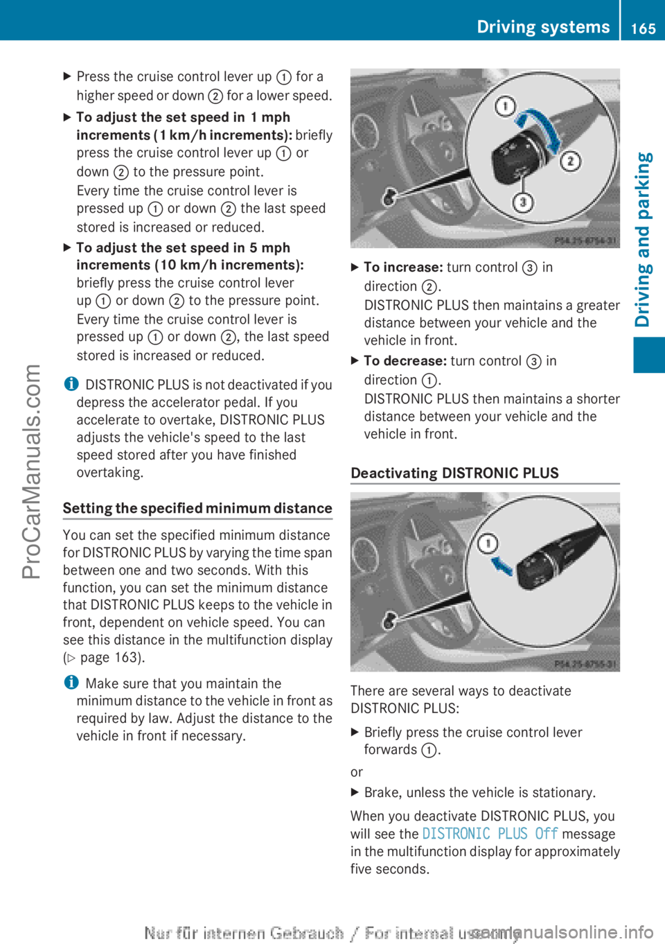 MERCEDES-BENZ B-CLASS 2012  Owners Manual X
Press the cruise control lever up : for a
higher speed  or 
down ; for a lower speed.
X To adjust the set speed in 1 mph 
increments  (1 
km/h 

increments): briefly
press the cruise control lever u