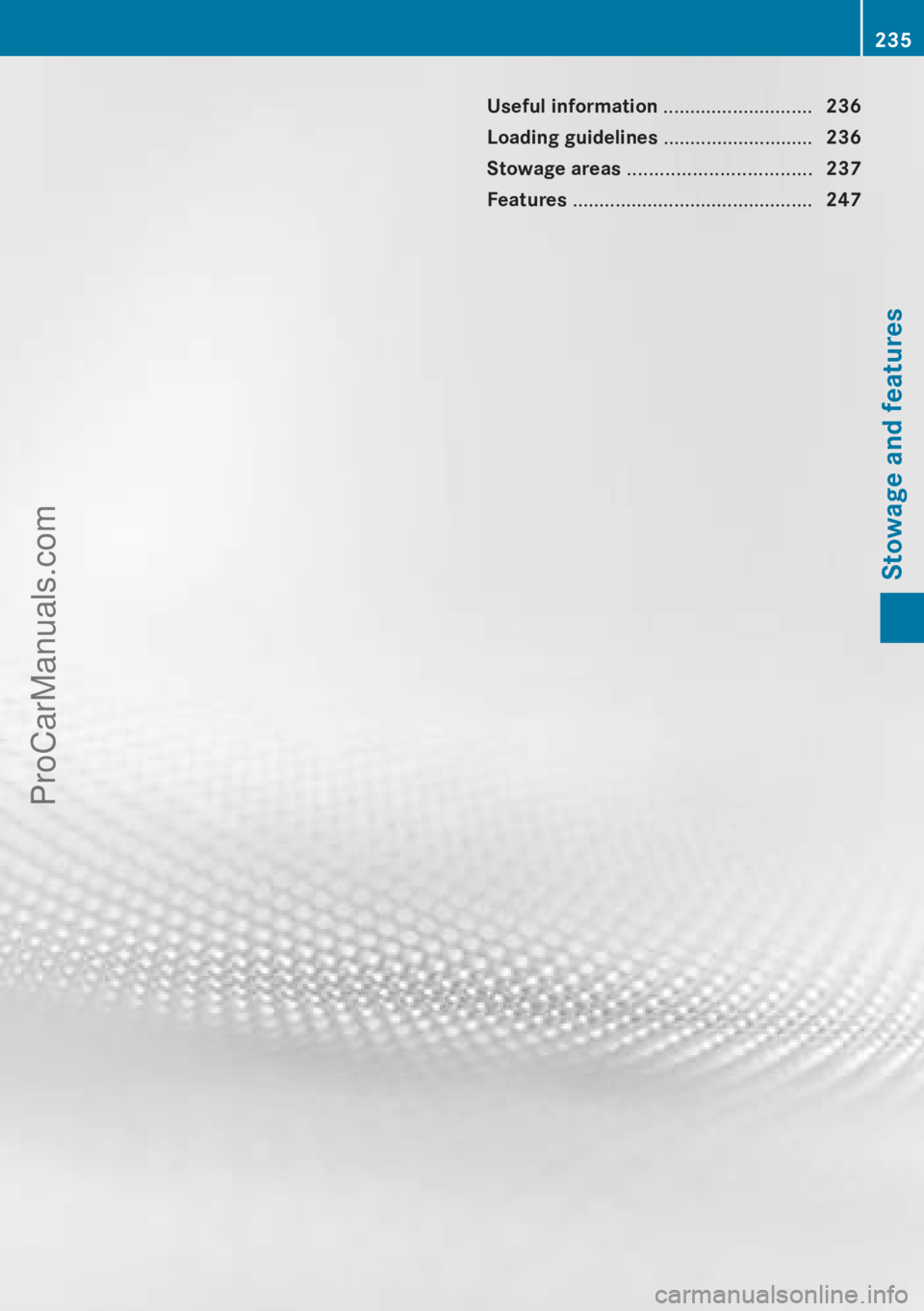 MERCEDES-BENZ B-CLASS 2012  Owners Manual Useful information ............................
236
Loading guidelines  ............................236
Stowage areas .................................. 237
Features ..................................