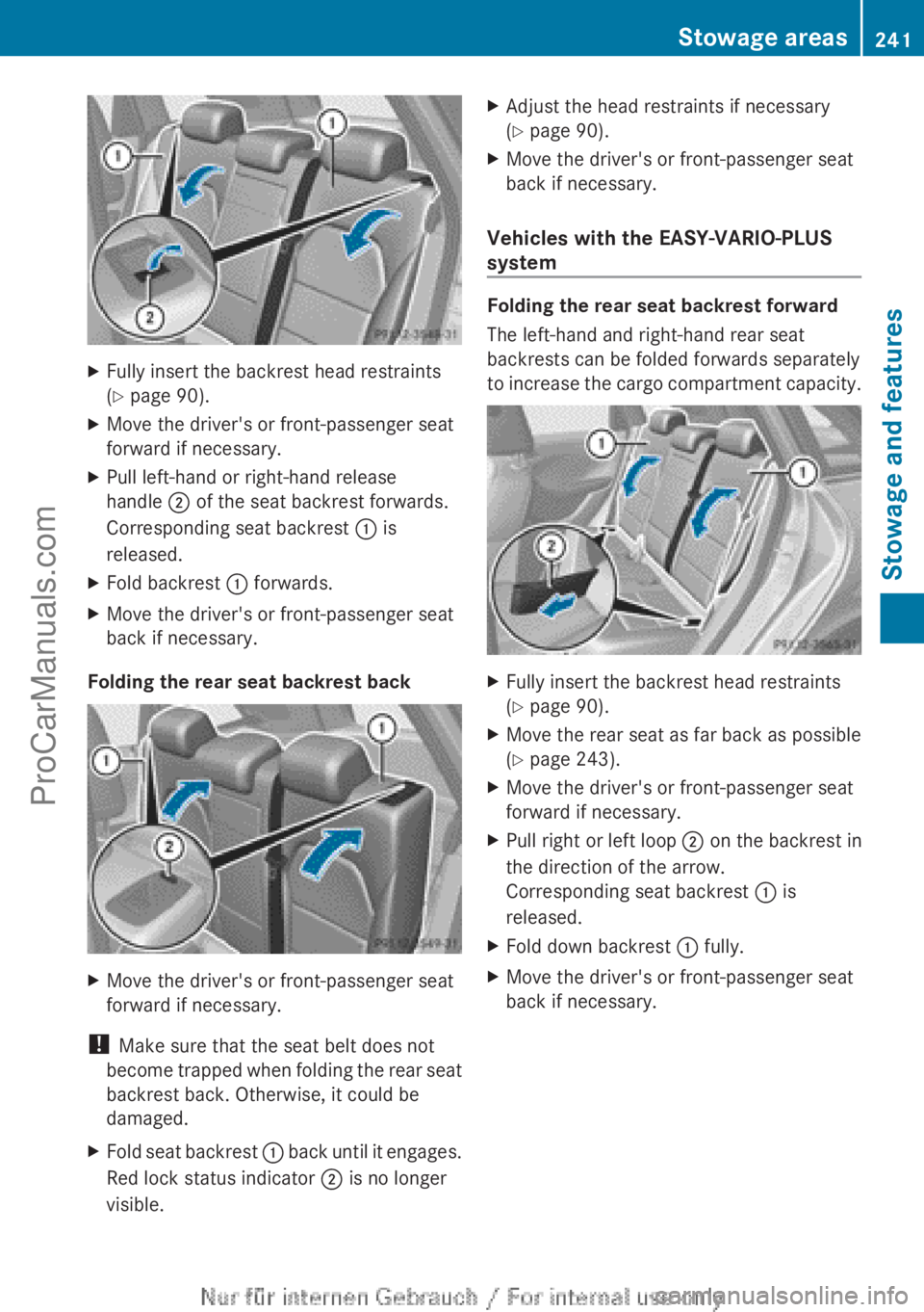 MERCEDES-BENZ B-CLASS 2012  Owners Manual X
Fully insert the backrest head restraints
(Y page 90).
X Move the driver's or front-passenger seat
forward if necessary.
X Pull left-hand or right-hand release
handle  ; of the seat backrest for