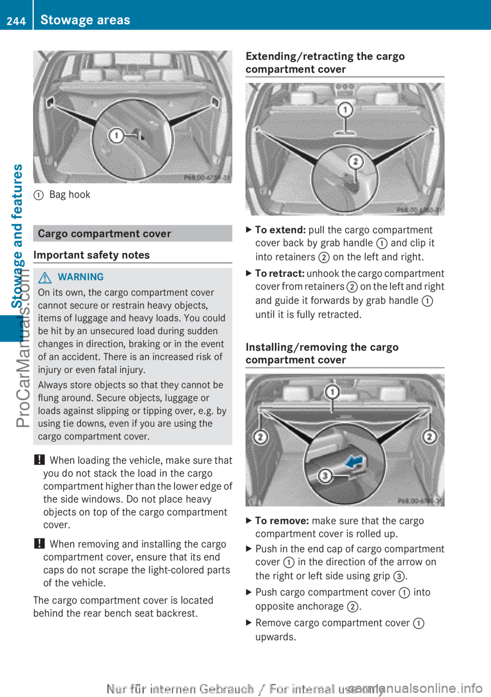 MERCEDES-BENZ B-CLASS 2012  Owners Manual :
Bag hook Cargo compartment cover
Important safety notes G
WARNING
On its own, the cargo compartment cover
cannot secure or restrain heavy objects,
items of luggage and heavy loads. You could
be hit 