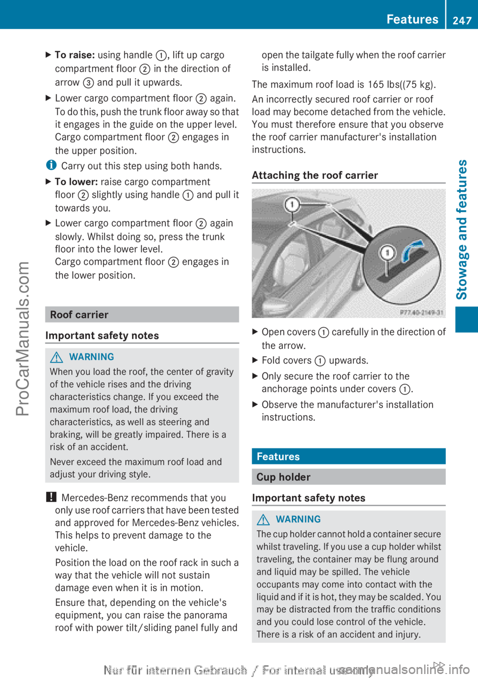MERCEDES-BENZ B-CLASS 2012  Owners Manual X
To raise: using handle  :, lift up cargo
compartment floor  ; in the direction of
arrow  = and pull it upwards.
X Lower cargo compartment floor  ; again.
To  do 
this, 
push the trunk floor away so 